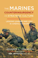 The Marines, counterinsurgency, and strategic culture : lessons learned and lost in America's wars /