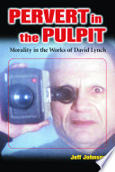 Pervert in the pulpit : morality in the works of David Lynch /