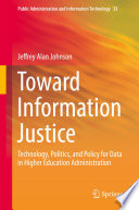 Toward information justice : technology, politics, and policy for data in higher education administration /