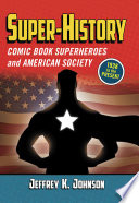 Super-history : comic book superheroes and American society, 1938 to the present /