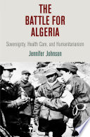 The battle for Algeria : sovereignty, health care, and humanitarianism /