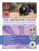 The laboratory mouse : a guide to the location and orientation of tissues for optimal histological evaluation /