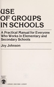 Use of groups in schools : a practical manual for everyone who works in elementary and secondary schools /