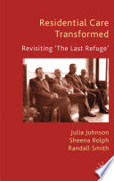 Residential Care Transformed : Revisiting 'The Last Refuge' /