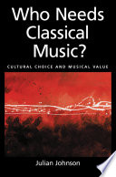 Who needs classical music? : cultural choice and musical value /