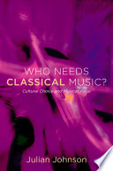 Who needs classical music? : cultural choice and musical value /