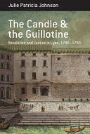 The candle and the guillotine : revolution and justice in Lyon, 1789-1793 /