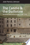 The candle and the guillotine : revolution and justice in Lyon, 1789-93 /