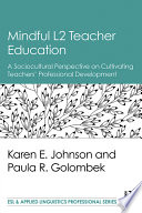 Mindful L2 teacher education : a sociocultural perspective on cultivating teachers' professional development /