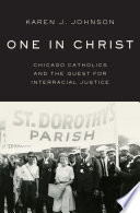 One in Christ : Chicago Catholics and the quest for interracial justice /