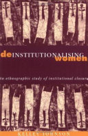 Deinstitutionalising women : an ethnographic study of institutional closure /
