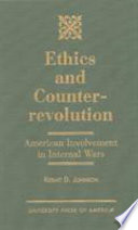 Ethics and counterrevolution : American involvement in internal wars /