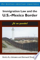 Immigration law and the U.S.-Mexico border : sí se puede? /