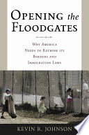 Opening the floodgates : why America needs to rethink its borders and immigration laws /