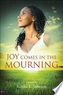 Joy comes in the mourning : a novel /