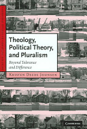 Theology, political theory, and pluralism : beyond tolerance and difference /