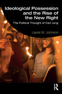 Ideological possession and the rise of the new right : the political thought of Carl Jung /