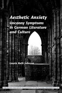 Aesthetic anxiety : uncanny symptoms in German literature and culture /