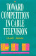 Toward competition in cable television /