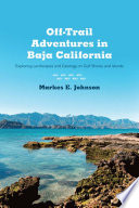 Off-trail adventures in Baja California : exploring landscapes and geology on gulf shores and islands /