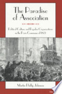 The paradise of association : political culture and popular organizations in the Paris Commune of 1871 /