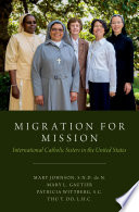 Migration for mission : international Catholic sisters in the United States /