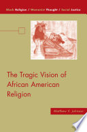 The Tragic Vision of African American Religion /