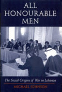 All honorable men : the social origins of war in Lebanon /