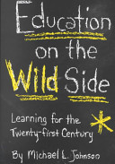 Education on the wild side : learning for the twenty-first century /