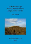 Early Bronze Age round barrows of the Anglo-Welsh border /