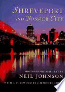 Shreveport and Bossier City : photographs and text by Neil Johnson ; with a foreword by Jim Montgomery.