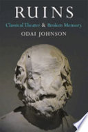 Ruins : Classical Theater and Broken Memory /