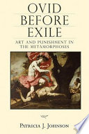 Ovid before exile : art and punishment in the Metamorphoses /