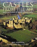 Castles from the air : an aerial portrait of Britain's finest castles /