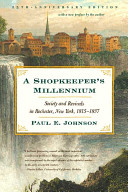 A shopkeeper's millennium : society and revivals in Rochester, New York, 1815-1837 /