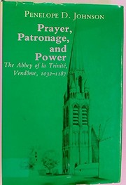 Prayer, patronage, and power : the Abbey of la Trinite, Vendome, 1032-1187 /