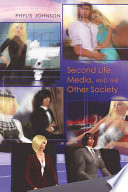 Second Life, media, and the other society /