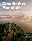 Grandfather Mountain : the history and guide to an Appalachian icon /