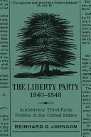 The Liberty Party, 1840-1848 : antislavery third-party politics in the United States /