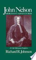 John Nelson, merchant adventurer : a life between empires /