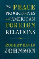 The peace progressives and American foreign relations /