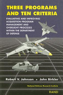 Three programs and ten criteria : evaluating and improving acquisition program management and oversight processes within the Department of Defense /