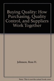 Buying quality : how purchasing, quality control, and suppliers work together /
