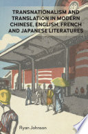 Transnationalism and translation in modern Chinese, English, French and Japanese literatures /