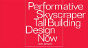 Performative skyscrapers : tall building design now /