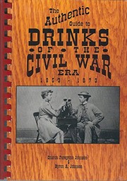 The authentic guide to drinks of the Civil War era, 1853-1873 /