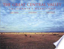 The Great Central Valley : California's heartland : a photographic project /