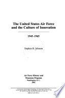 The United States Air Force and the culture of innovation,  1945-1965 /