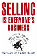 Selling is everyone's business : what it takes to create a great salesperson /