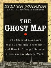 The ghost map : the story of London's most terrifying epidemic--and how it changed science, cities, and the modern world /